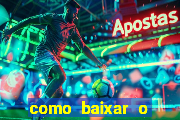 como baixar o aplicativo estrela bet